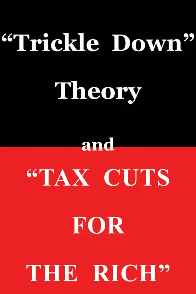 Trickle Down Theory and Tax Cuts for the Rich, Volume 635