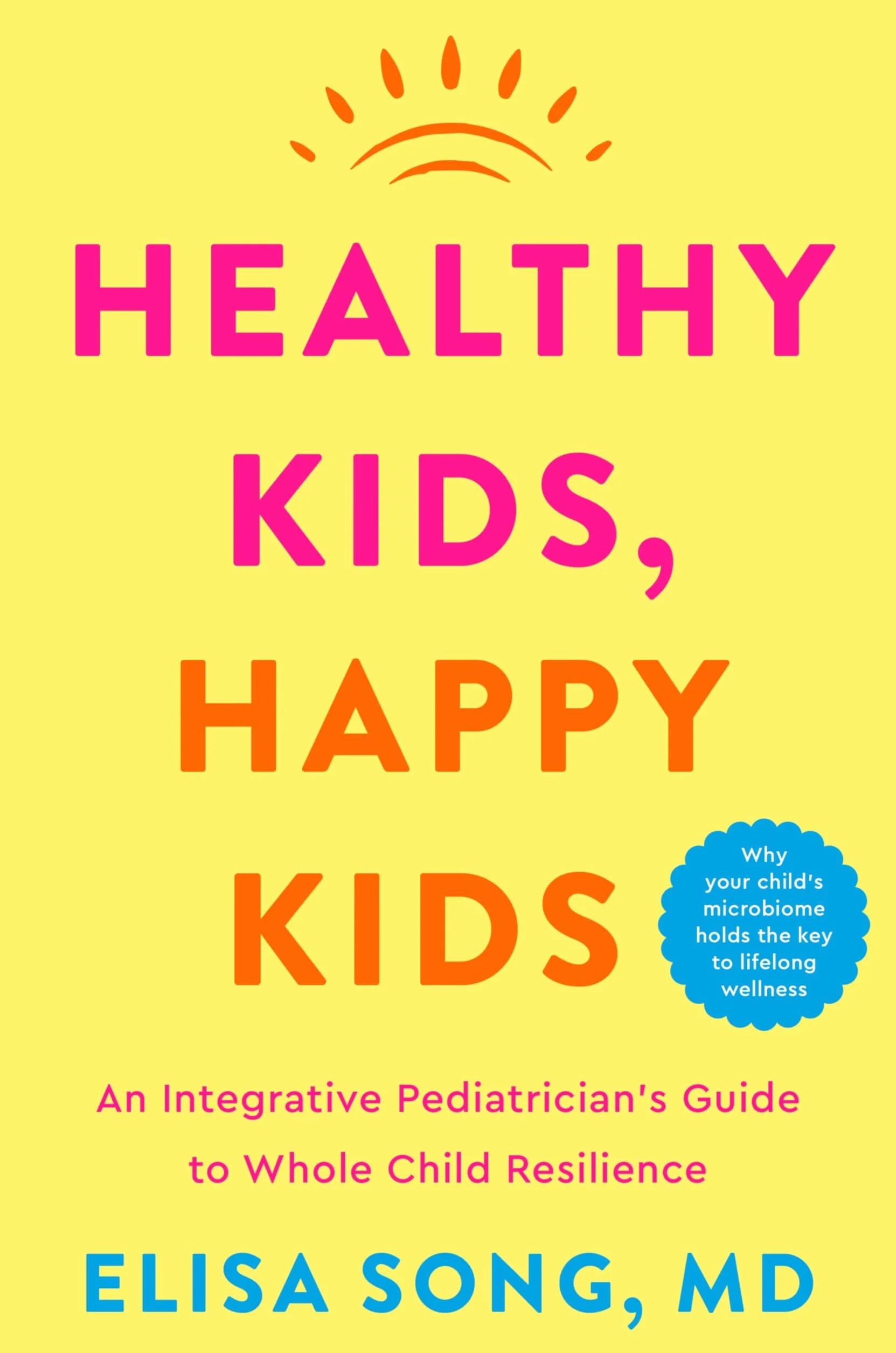 Healthy Kids, Happy Kids: Integrative Pediatrician's Guide to Whole Child Resilience