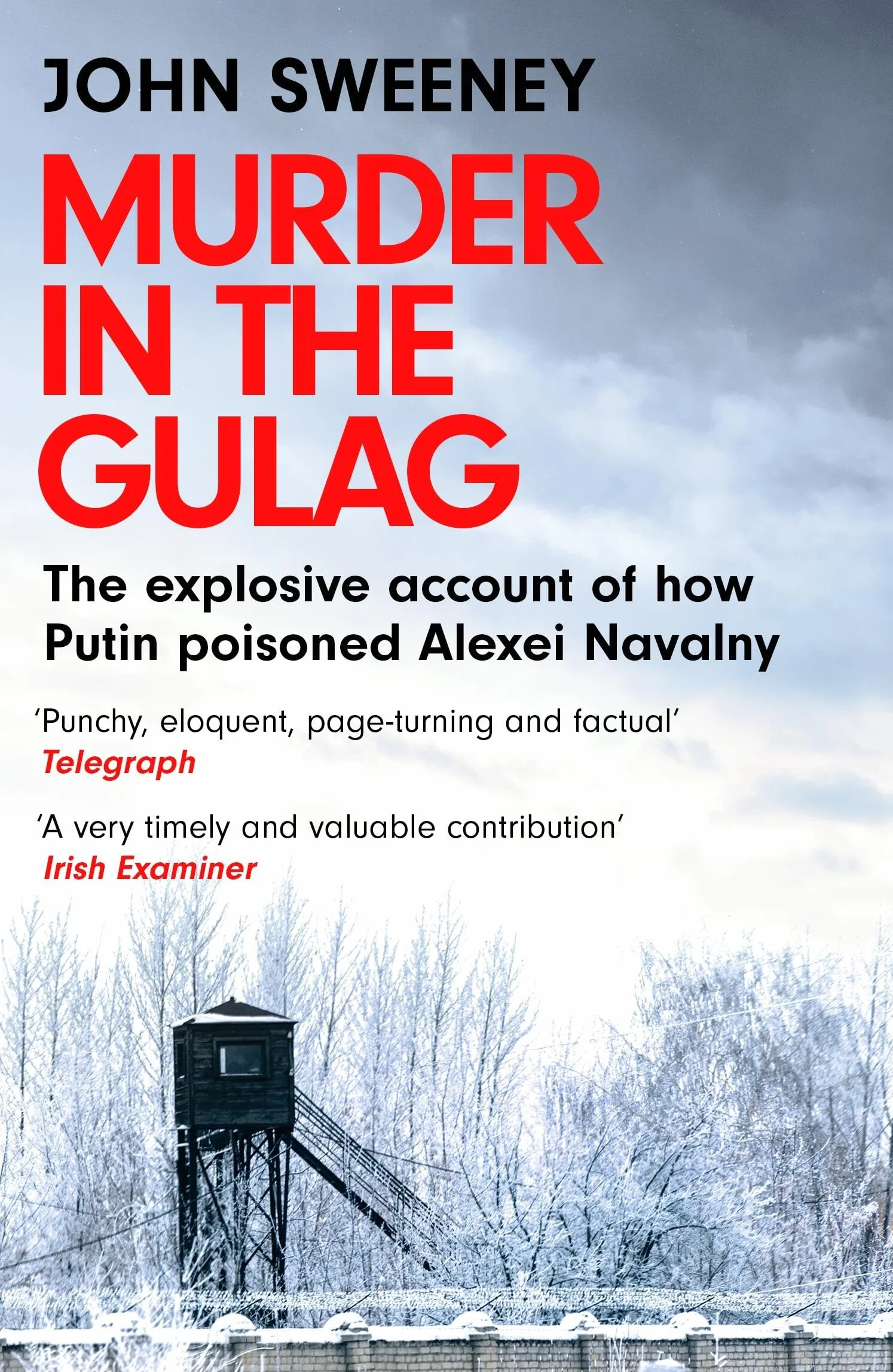Murder in the Gulag: The Explosive Account of How Putin Poisoned Alexei Navalny
