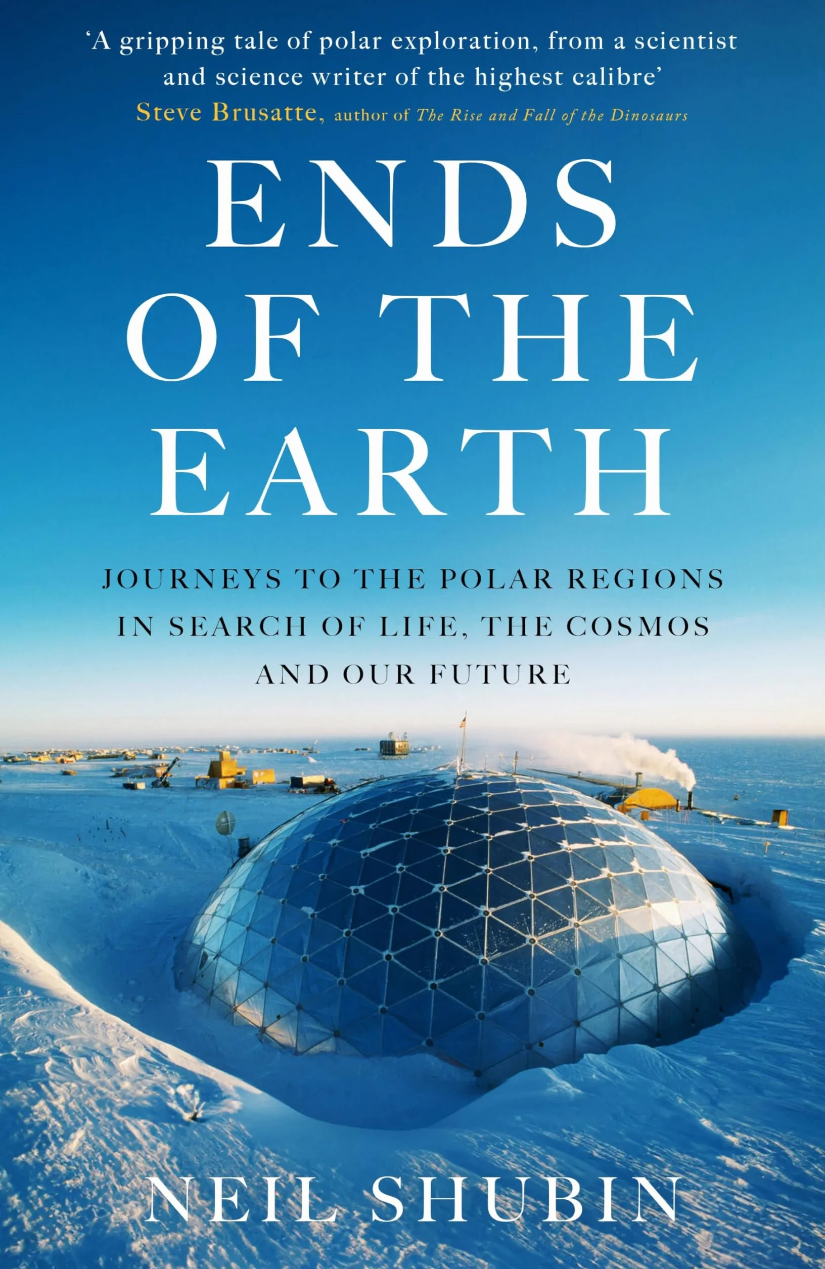Ends of the Earth: Journeys to the Polar Regions in Search of Life, the Cosmos, and our Future
