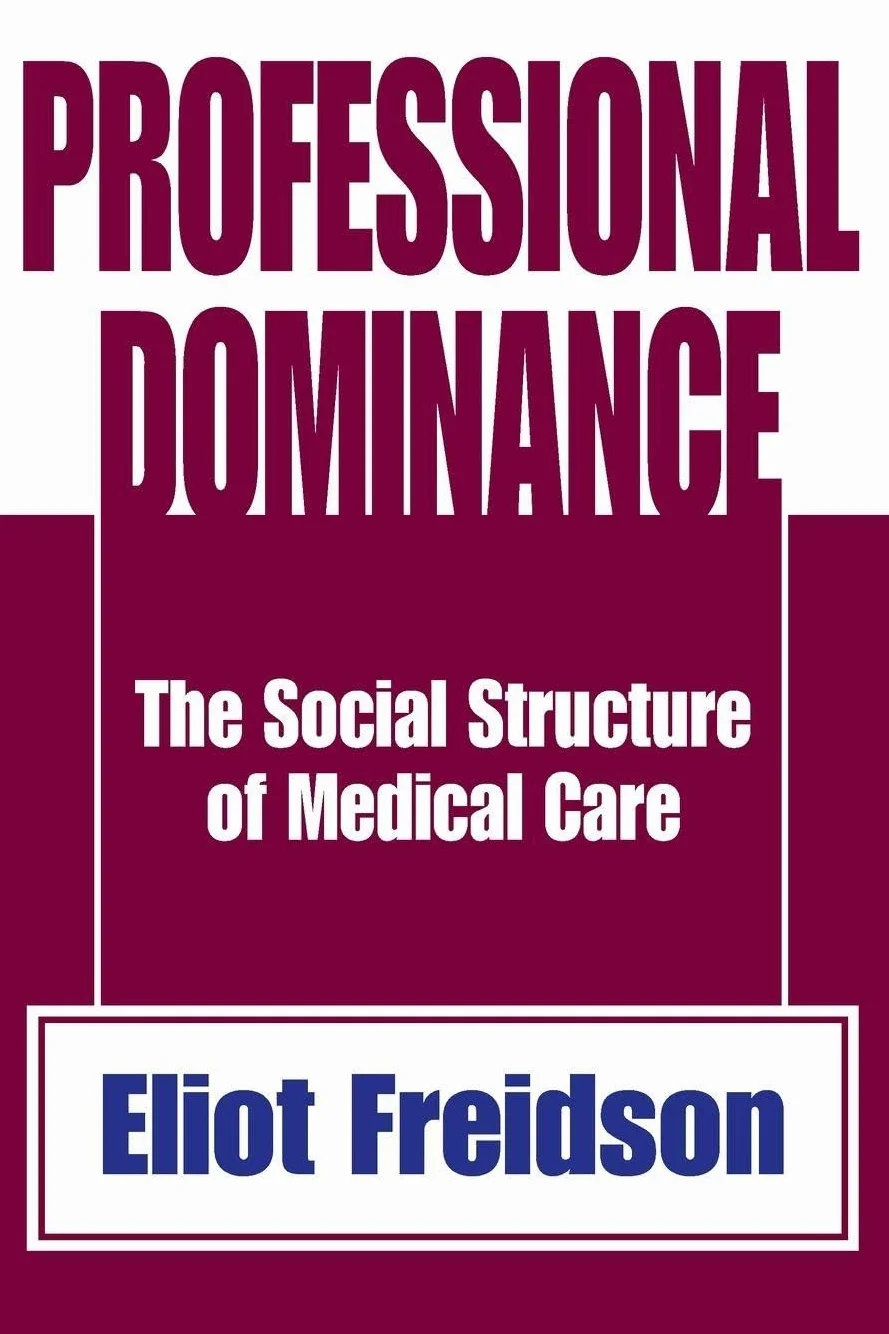 Professional Dominance: The Social Structure of Medical Care