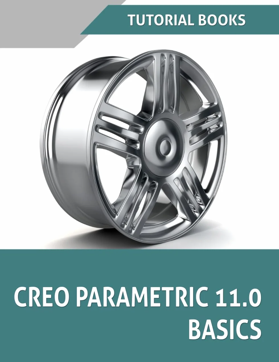 Creo Parametric 11.0 Basics: Step-by-Step Guide to 3D Design and Modeling