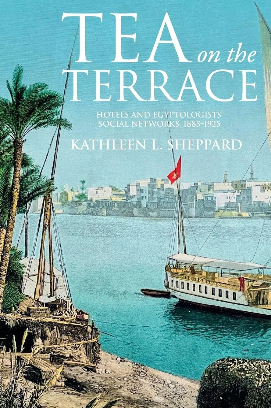 Tea on the Terrace: Hotels and Egyptologists' Social Networks, 1885-1925