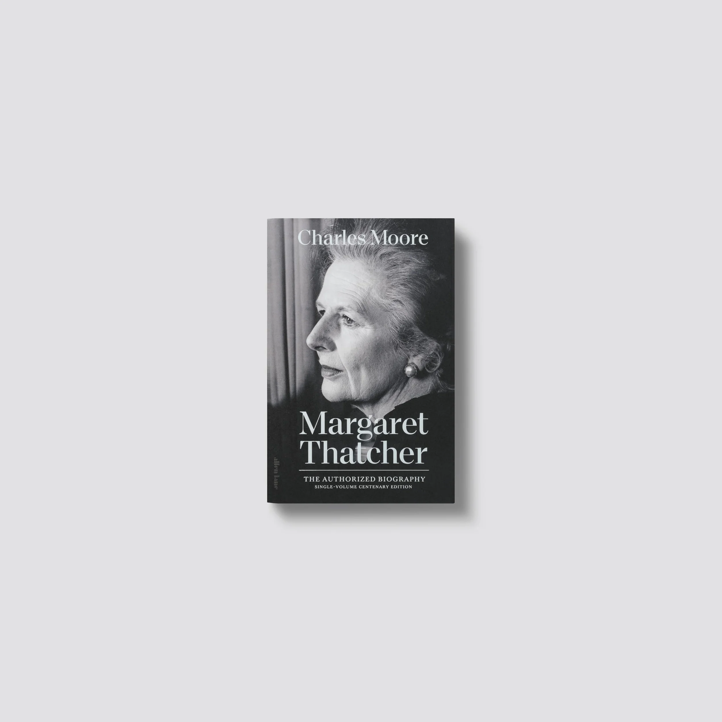 The Margaret Thatcher: The Authorized Biography: Single-volume Centenary Edition