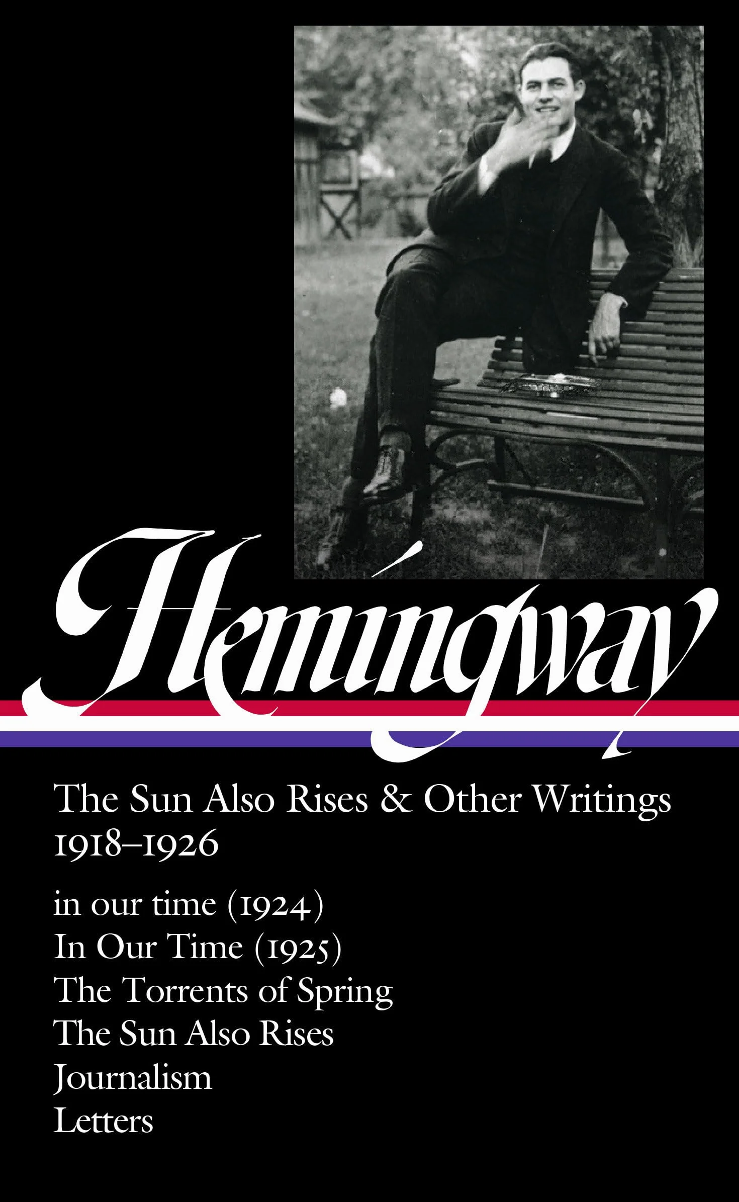 Ernest Hemingway: The Sun Also Rises & Other Writings 1918-1926 (LOA #334): in our time (1924) / In Our Time (1925) / The Torrents of Spring / The Sun Also Rises / journalism & letters