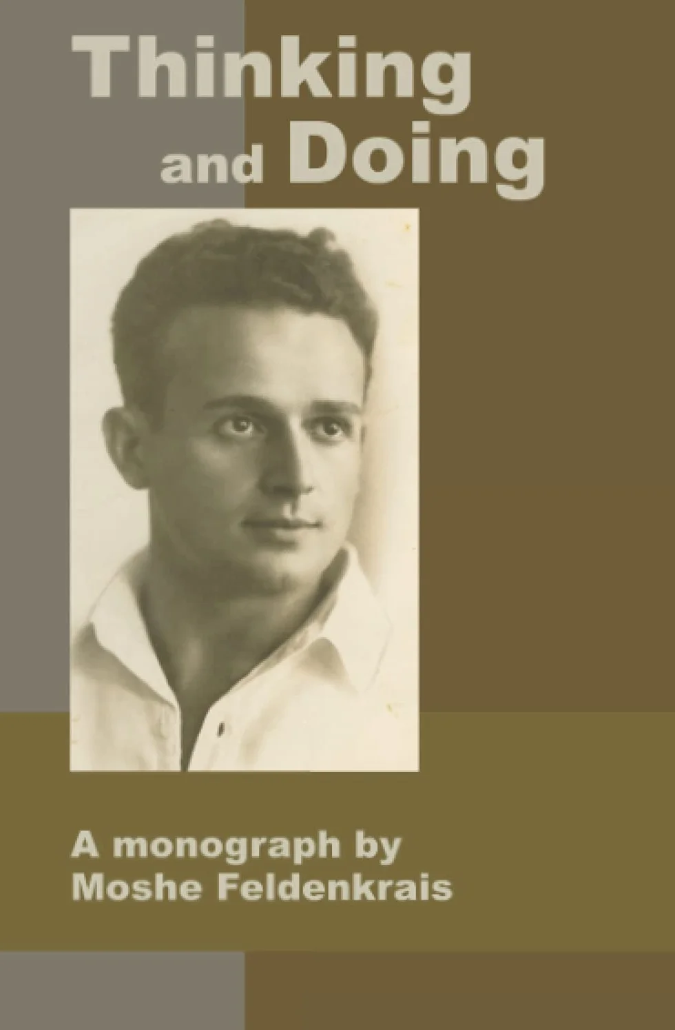 Thinking and Doing: A Monograph by Moshe Feldenkrais
