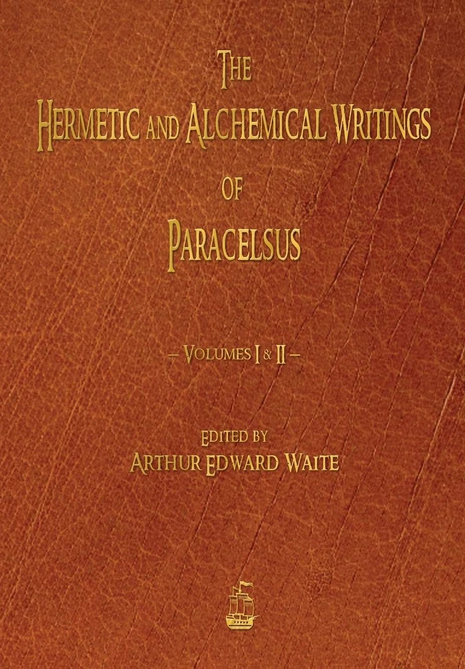 The Hermetic and Alchemical Writings of Paracelsus - Volumes One and Two: 1-2