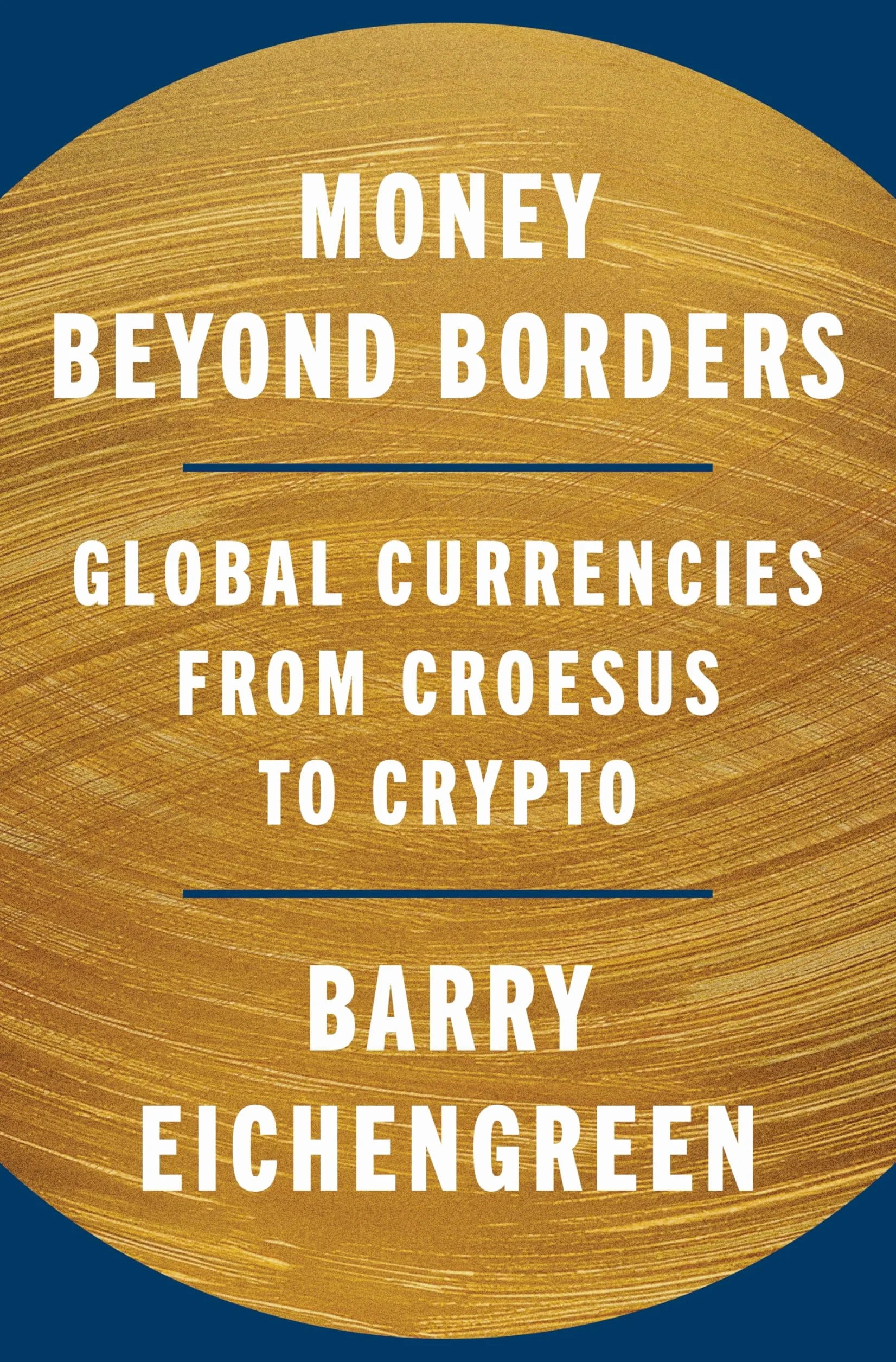 Money Beyond Borders: Global Currencies from Croesus to Crypto