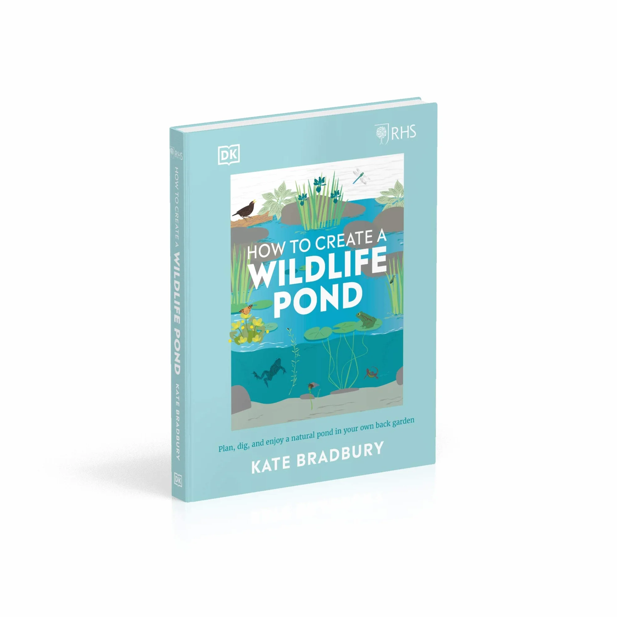RHS How to Create a Wildlife Pond: Plan, Dig, and Enjoy a Natural Pond