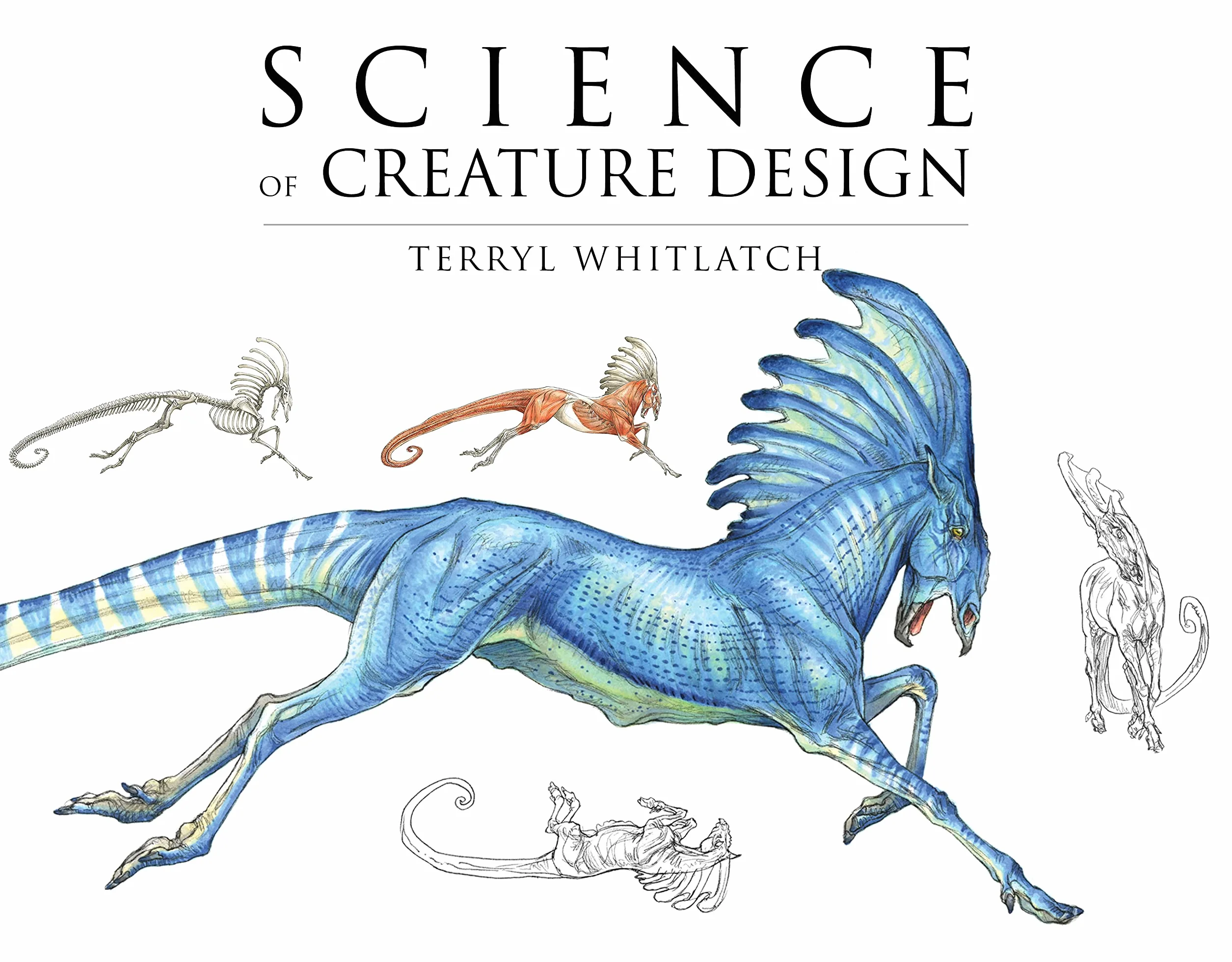 Terryl Whitlatch Science of Creature Design: Understanding Animal Anatomy