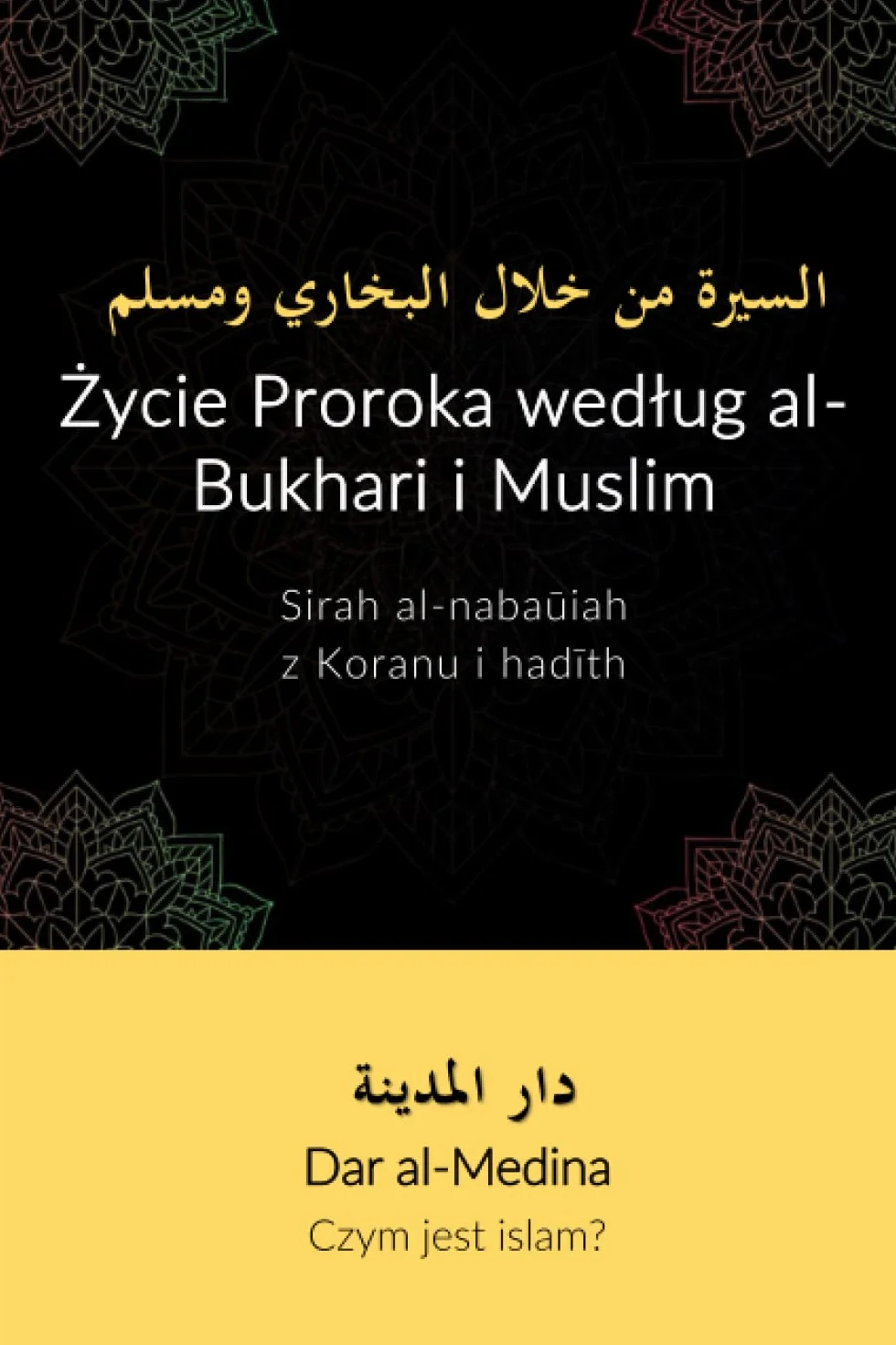 Życie Proroka według al-Bukhari i Muslim: Sirah al-nabaūiah z Koranu i hadith