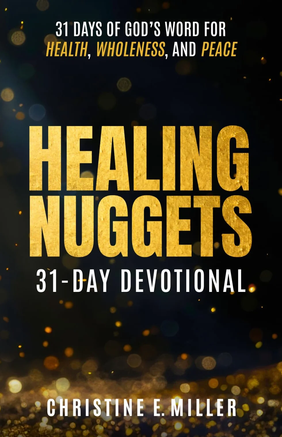 Healing Nuggets: 31 Days of God’s Word for Health, Wholeness, and Peace
