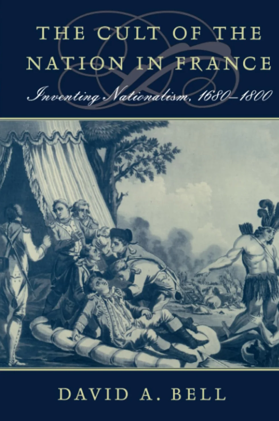 The Cult of the Nation in France: Inventing Nationalism, 1680-1800