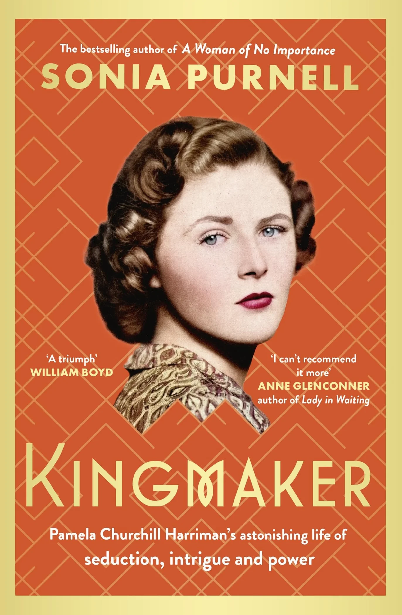 Kingmaker: Pamela Churchill Harriman's astonishing life of seduction, intrigue and power, from the bestselling author of A Woman of No Importance