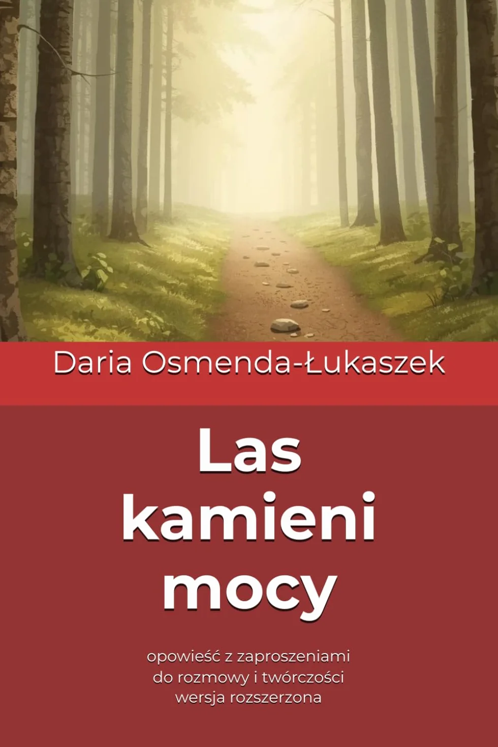 Las kamieni mocy: opowieść z zaproszeniami do rozmowy i twórczości - wersja rozszerzona