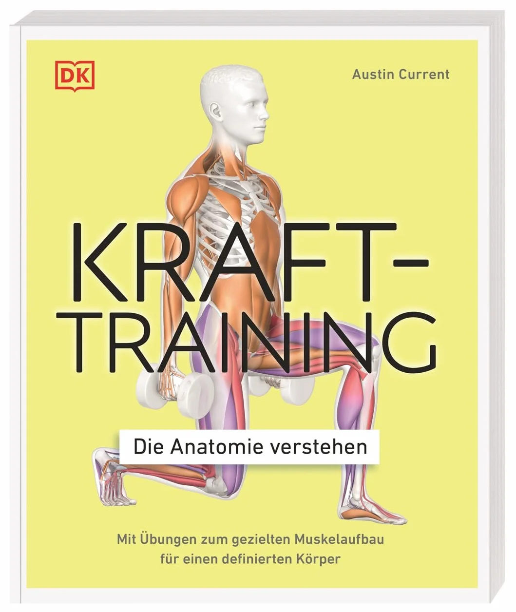 Krafttraining - Die Anatomie verstehen: Mit Übungen zum gezielten Muskelaufbau für einen definierten Körper