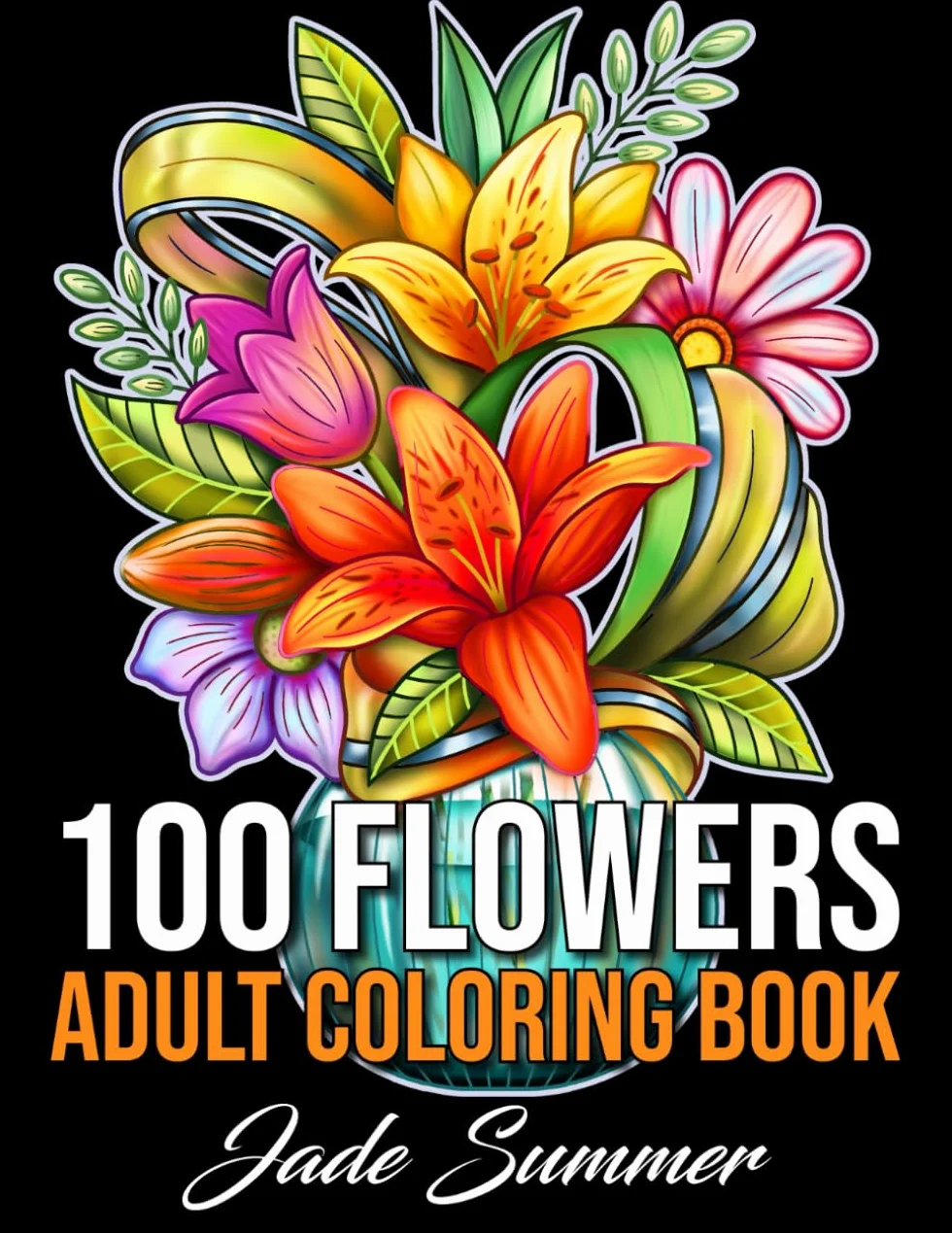 100 Flowers: Adult Coloring Book with Bouquets, Wreaths, Swirls, Patterns, Decorations