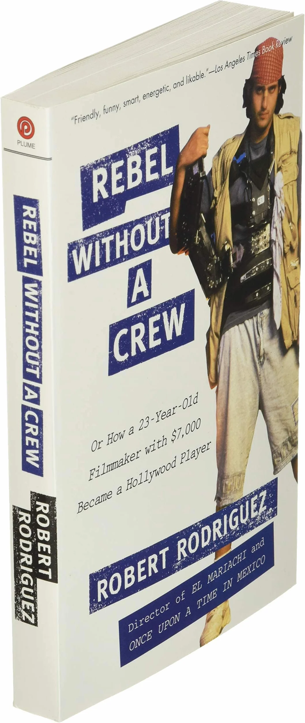 Rebel without a Crew: Or How a 23-Year-Old Filmmaker With $7,000 Became a Hollywood Player