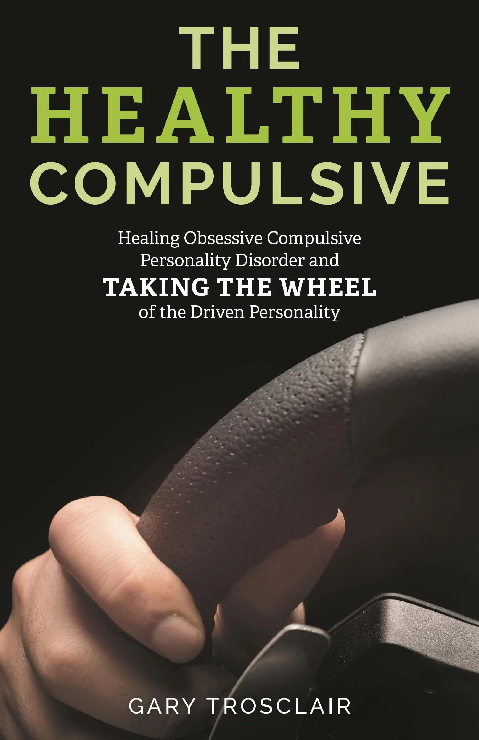 The Healthy Compulsive: Healing Obsessive Compulsive Personality Disorder