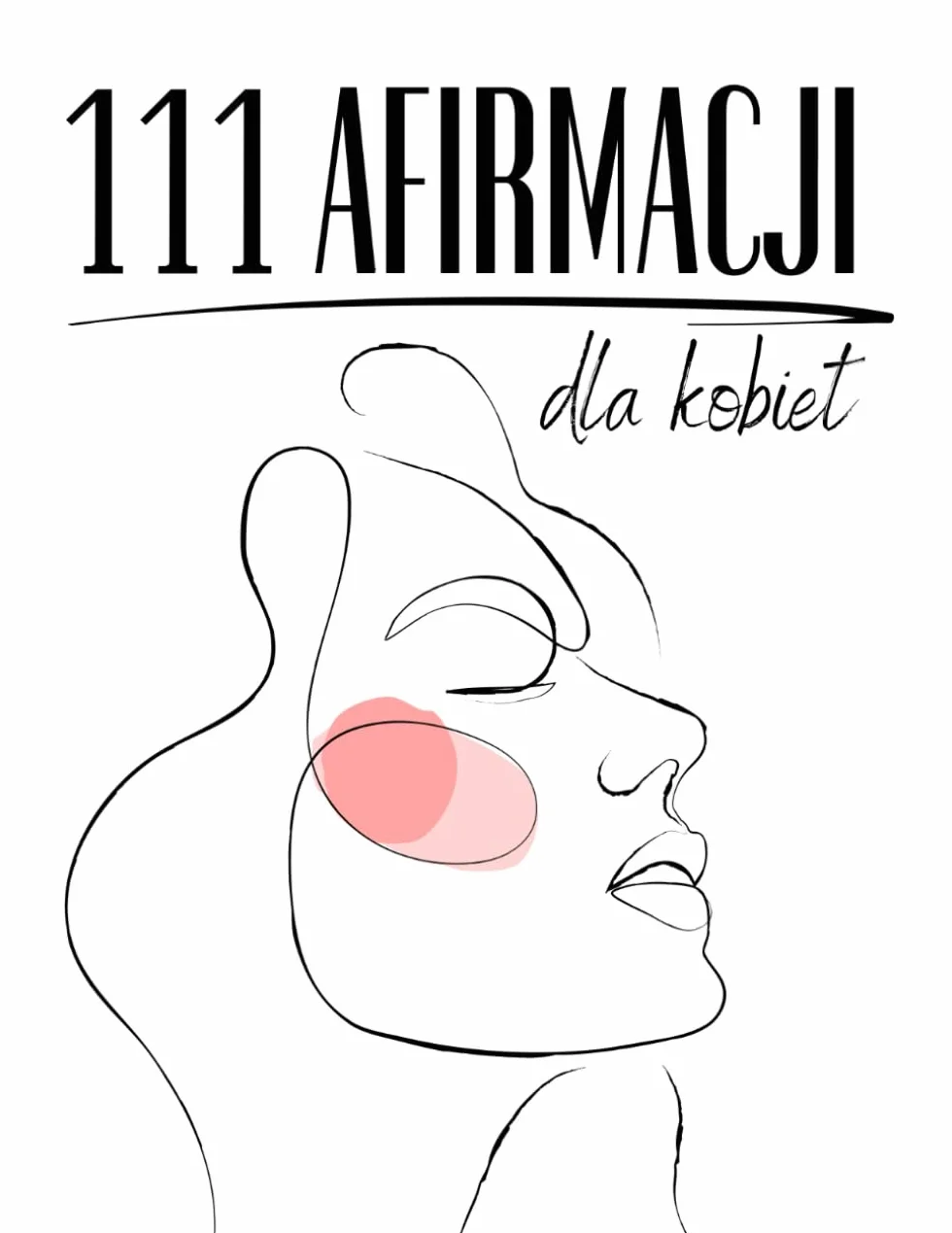 111 Afirmacji Dla Kobiet: Moc Pozytywnych Afirmacji