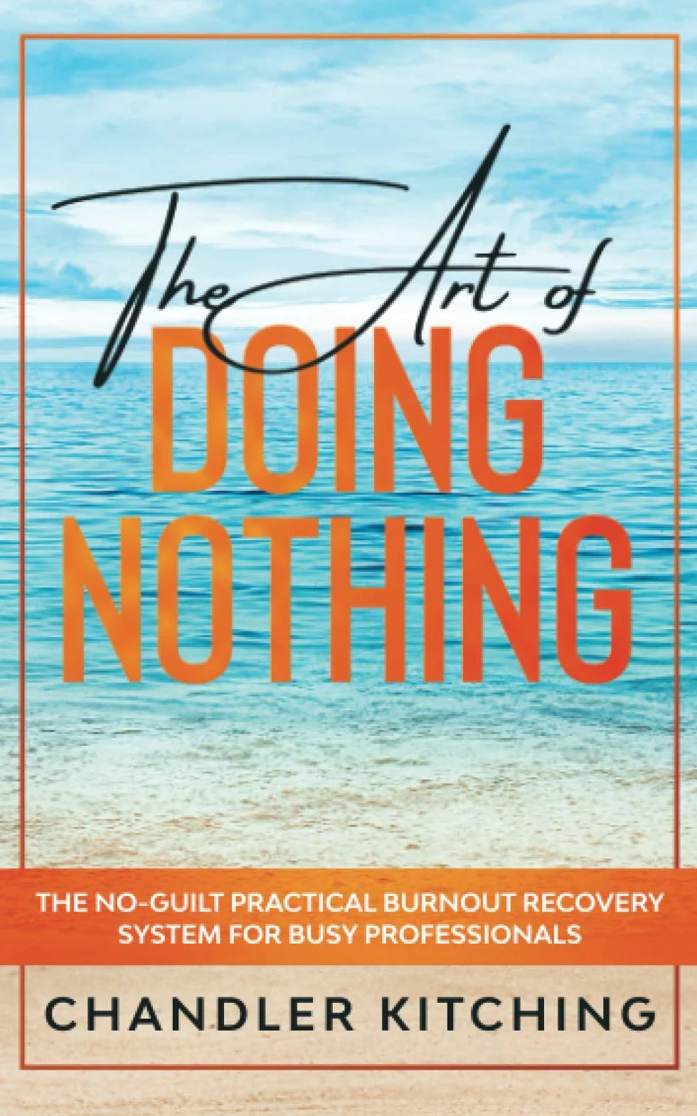 The Art of Doing Nothing: No-Guilt Burnout Recovery System for Busy Professionals