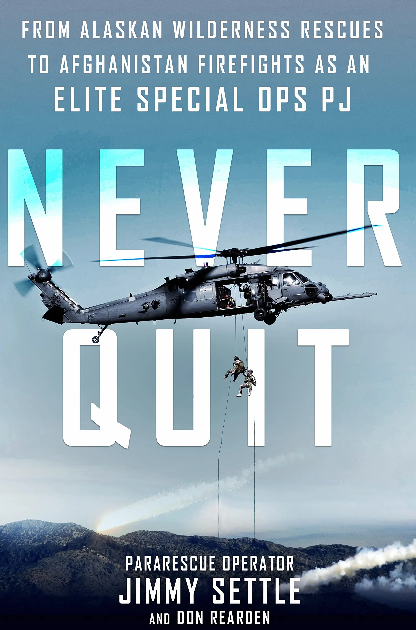Never Quit: From Alaskan Wilderness Rescues to Afghanistan Firefights as an Elite Special Ops PJ