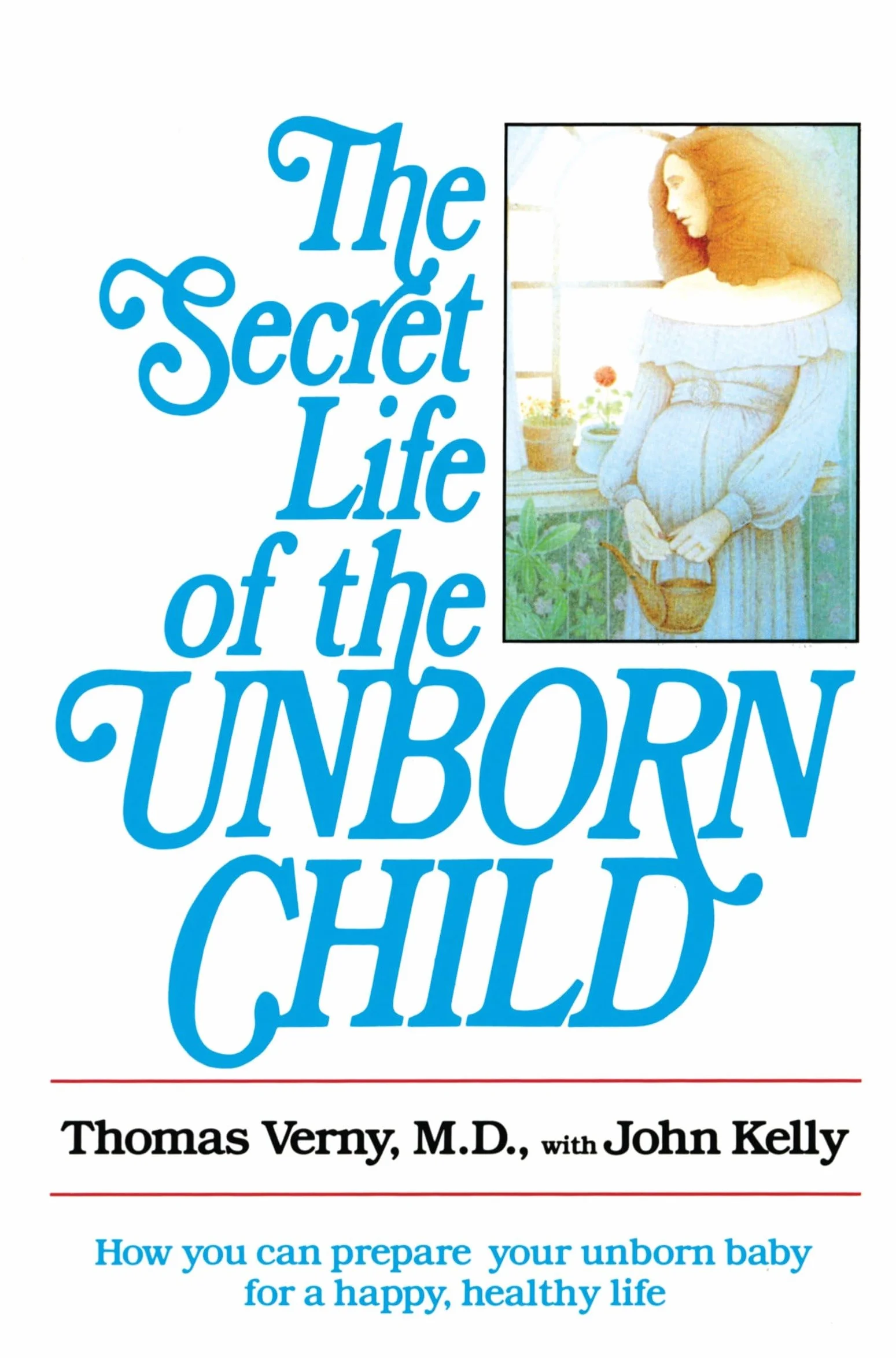 The Secret Life of the Unborn Child: Prepare Your Baby for Happy Healthy Life