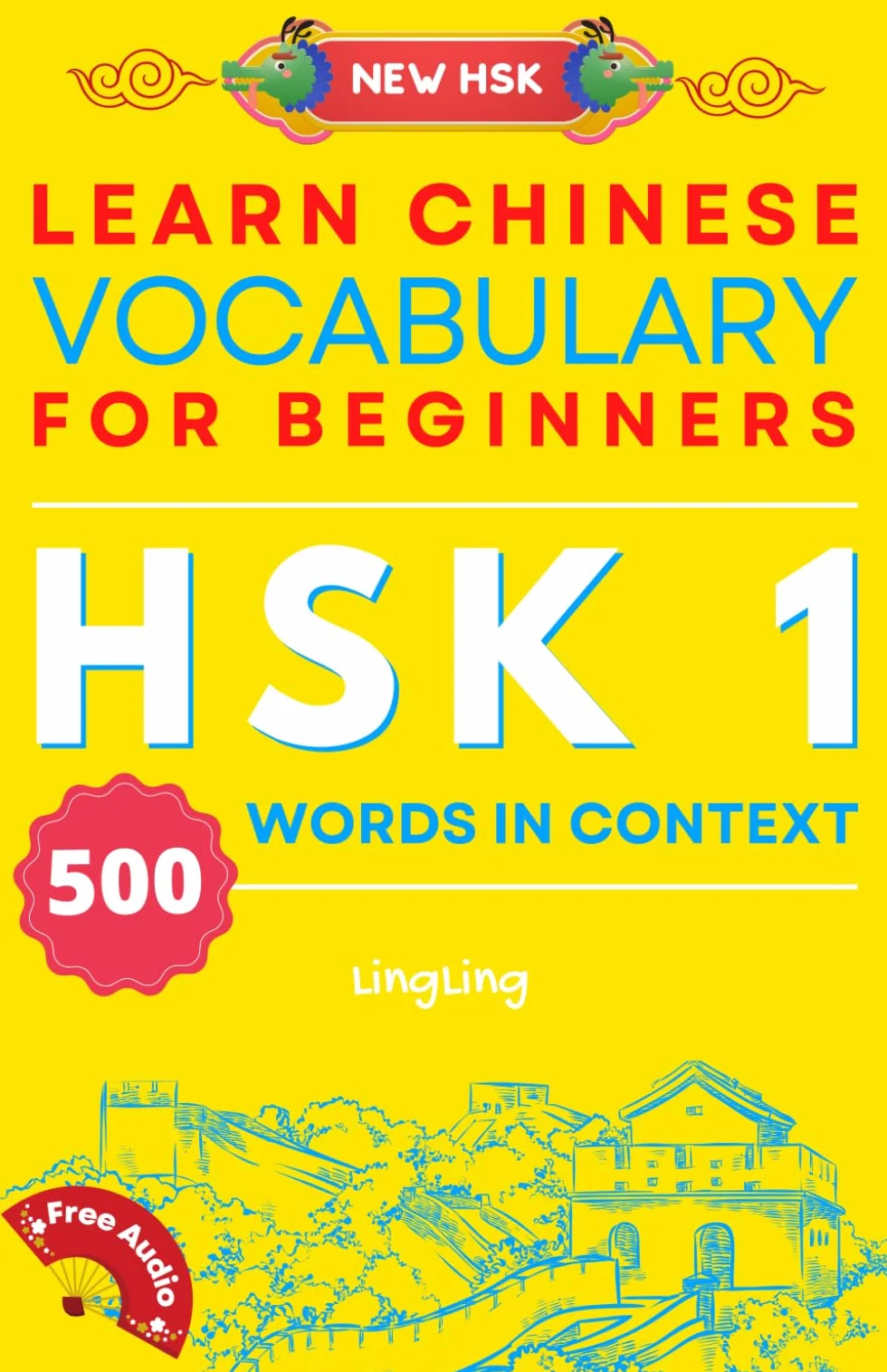 Learn Chinese Vocabulary for Beginners: New HSK Level 1 Chinese Vocabulary Book (Free Audio) - Master 500 Words in Context