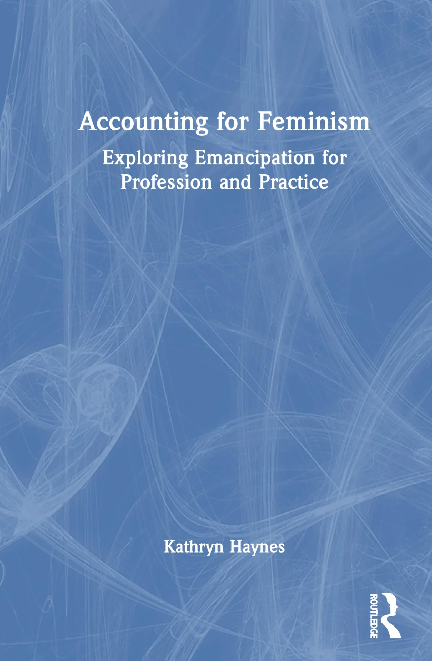 Accounting for Feminism: Exploring Emancipation for Profession and Practice