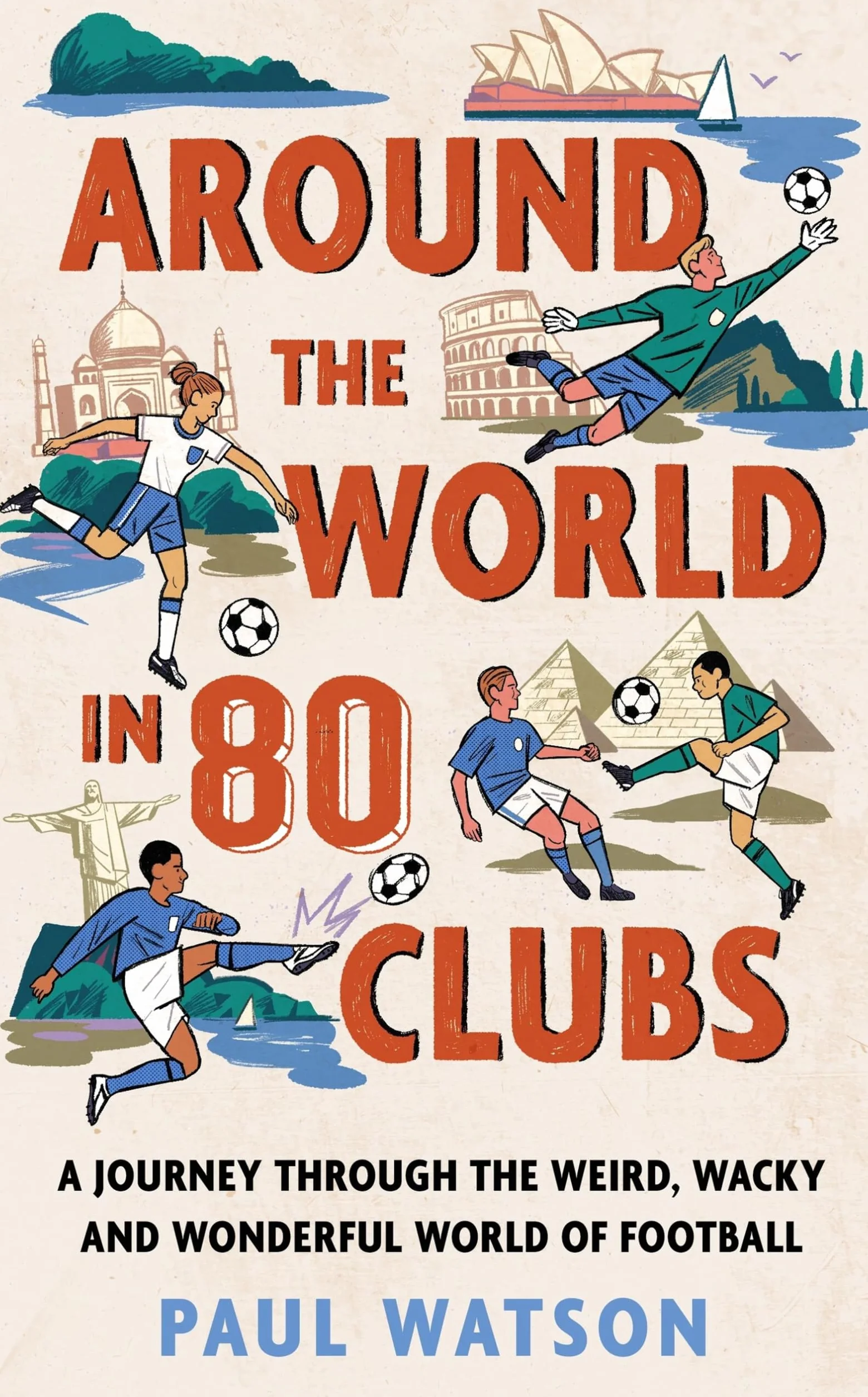 Around the World in 80 Clubs: A Journey Through the Weird, Wacky and Wonderful World of Football