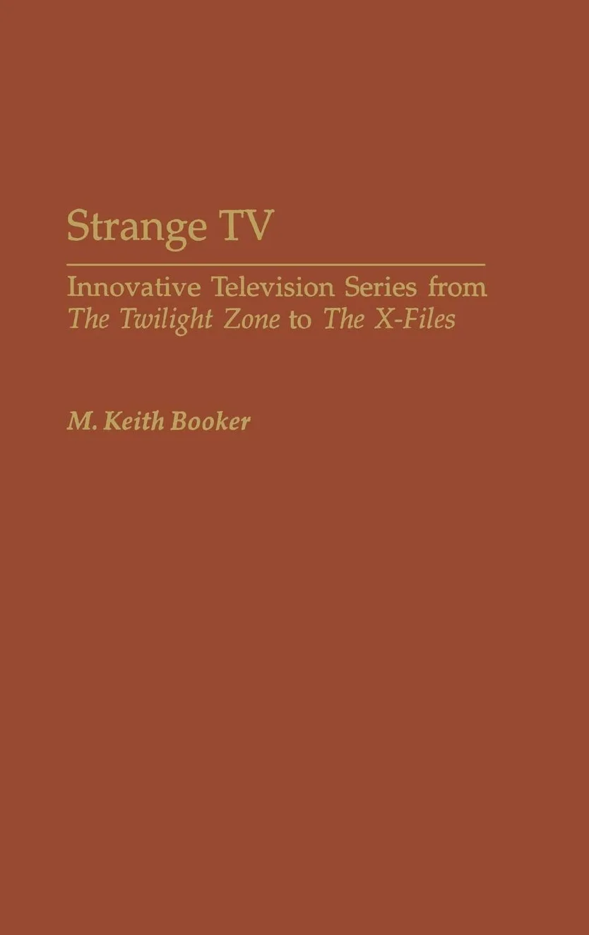 Strange TV: Innovative Television Series from ^IThe Twilight Zone^R to ^IThe X-Files^R: 77