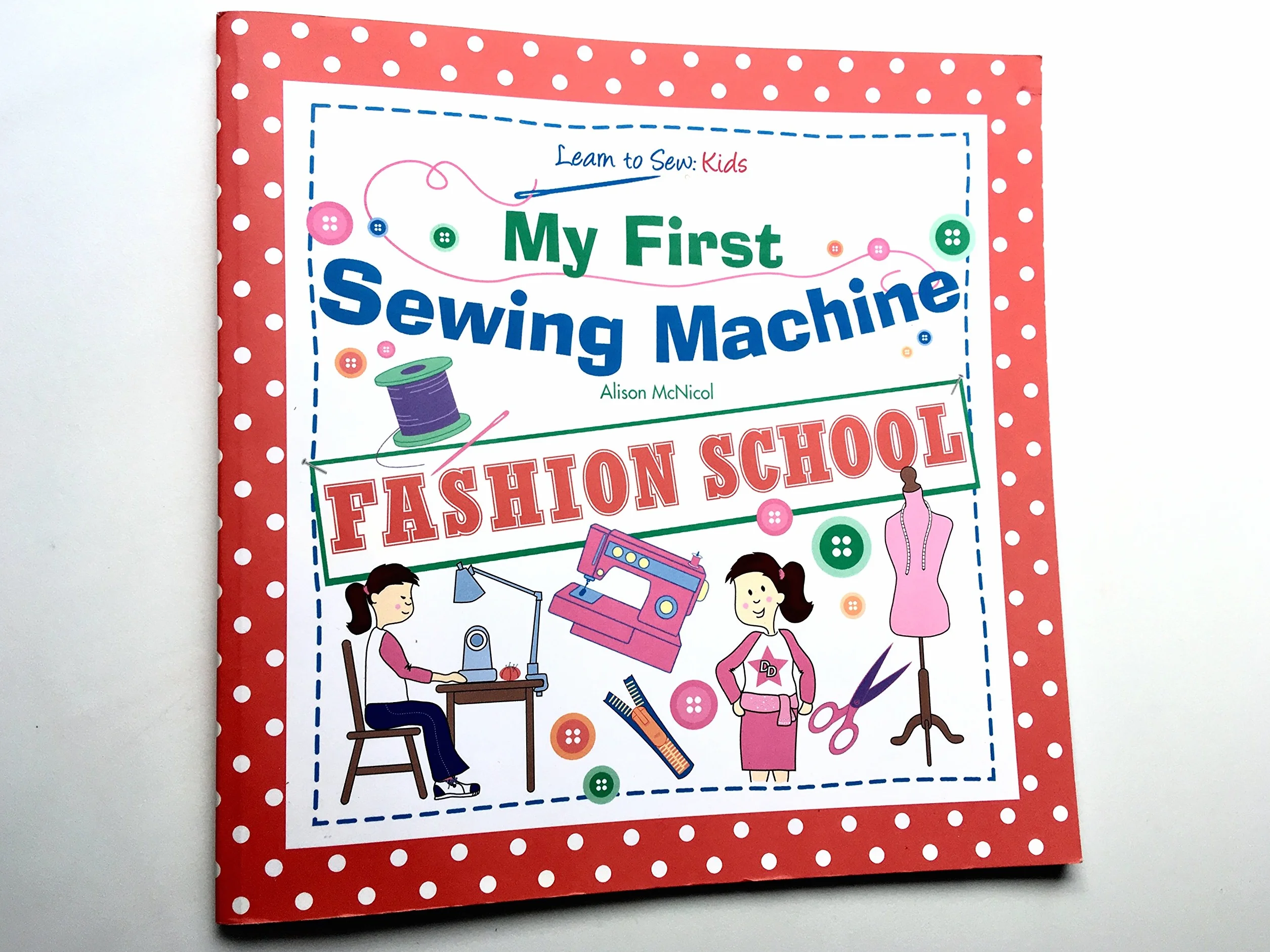 My First Sewing Machine: FASHION SCHOOL: Learn To Sew: Kids