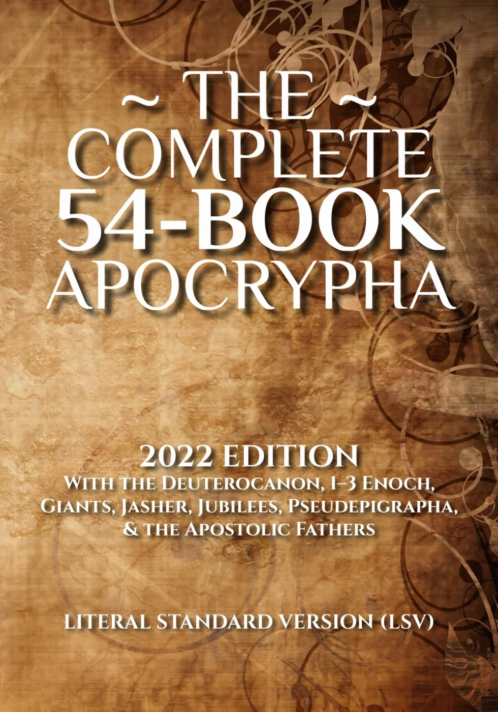 The Complete 54-Book Apocrypha: 2022 Edition Deuterocanon, Enoch, Giants, Jasher, Jubilees, Pseudepigrapha, Apostolic Fathers