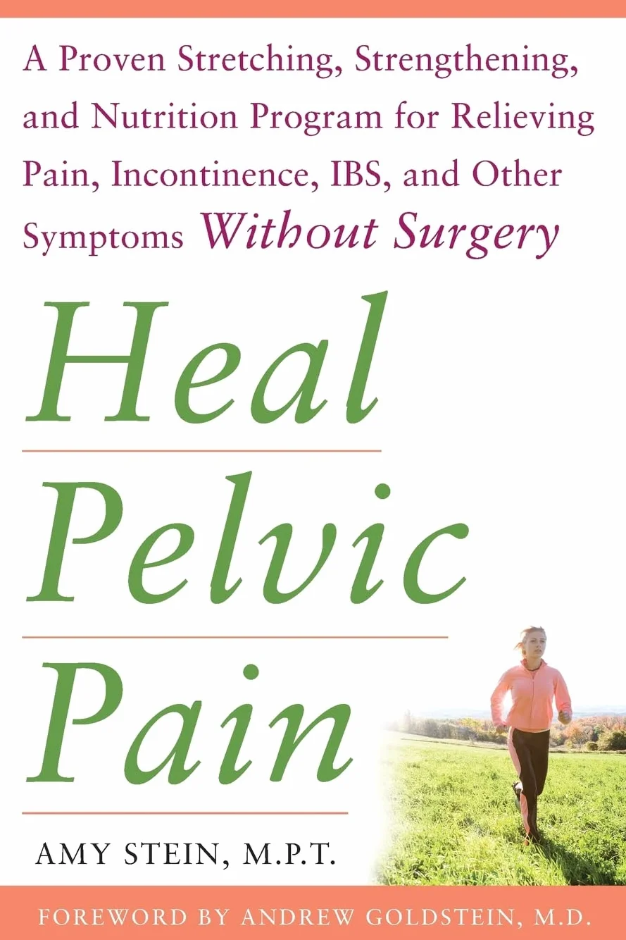 Heal Pelvic Pain: The Proven Stretching, Strengthening, and Nutrition Program for Relieving Pain, Incontinence,& I.B.S, and Other Symptoms Without Surgery