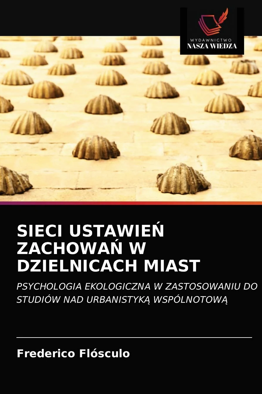 SIECI USTAWIEŃ ZACHOWAŃ W DZIELNICACH MIAST: PSYCHOLOGIA EKOLOGICZNA W ZASTOSOWANIU DO STUDIÓW NAD URBANISTYK¿ WSPÓLNOTOW¿