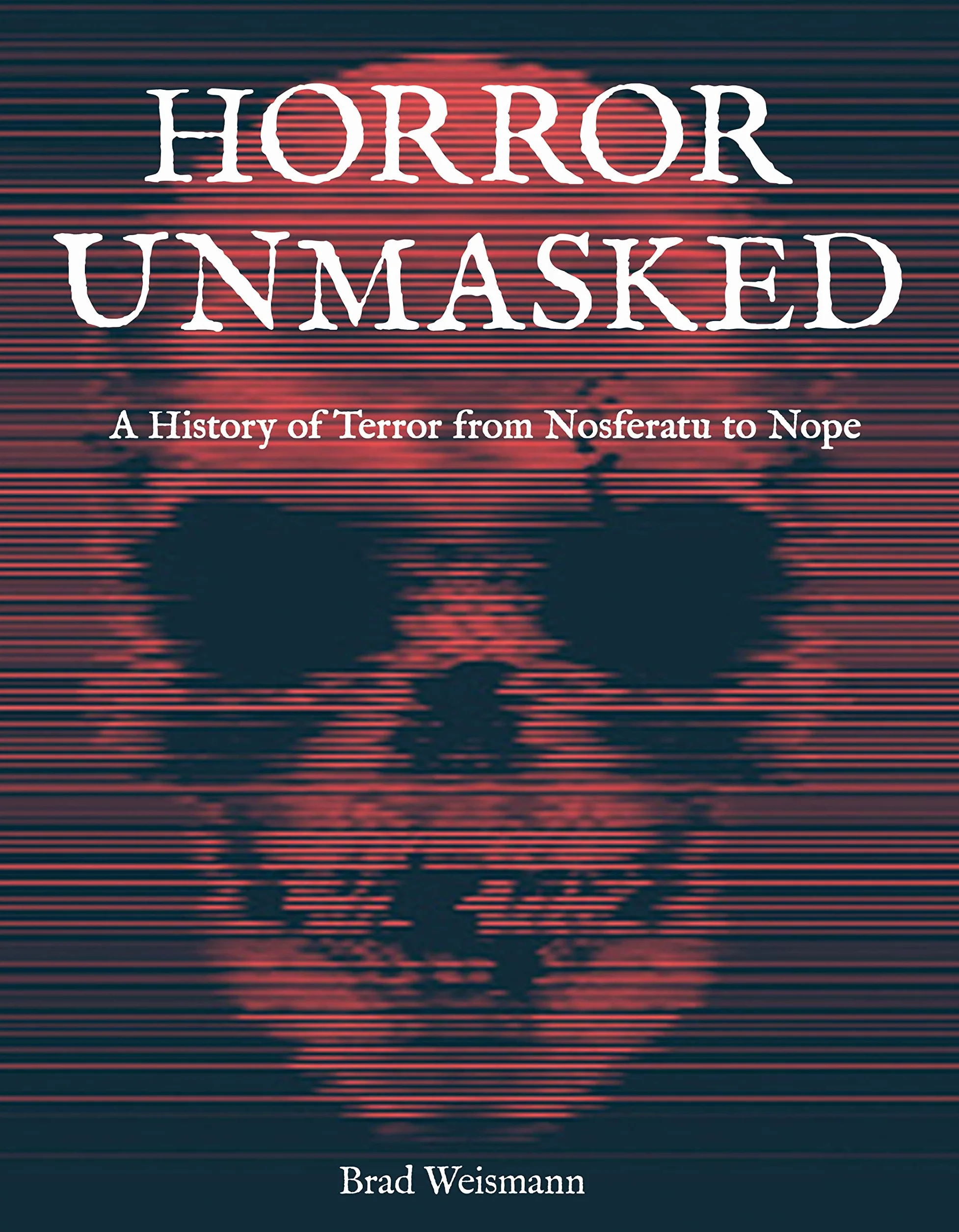 Horror Unmasked: A History of Terror from Nosferatu to Nope