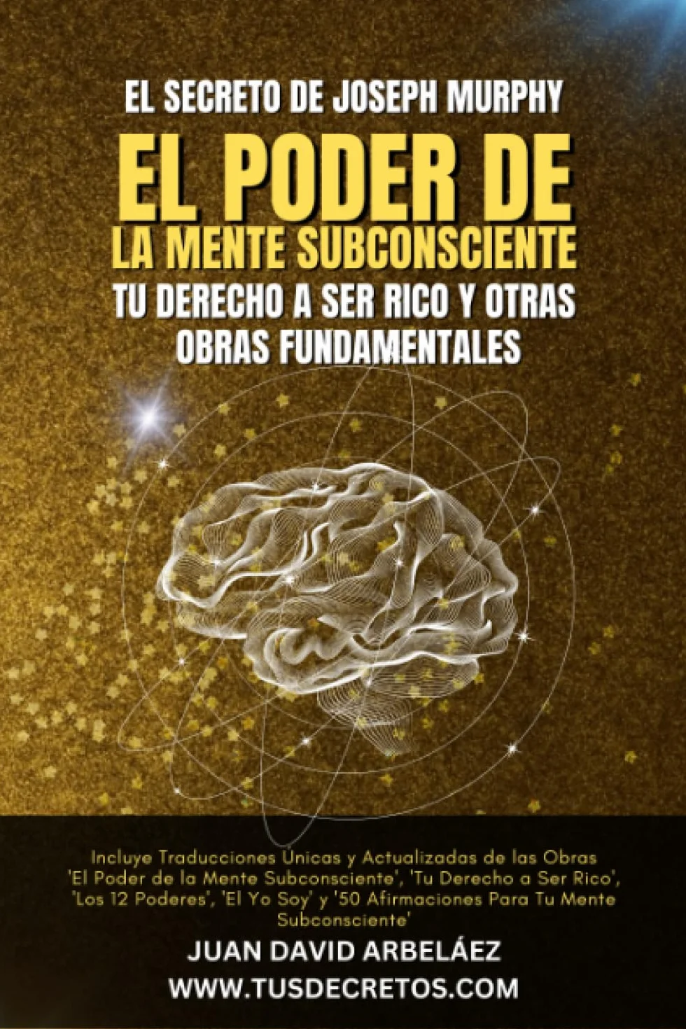 El Secreto de Joseph Murphy: El Poder de la Mente Subconsciente, Tu Derecho a Ser Rico y Otras Obras Fundamentales