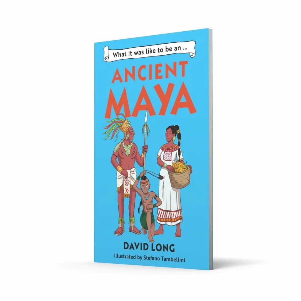 What it was like to be an Ancient Maya: Discover our ancient civilisations with Blue Peter Book Award winner David Long (Dyslexia-friendly)