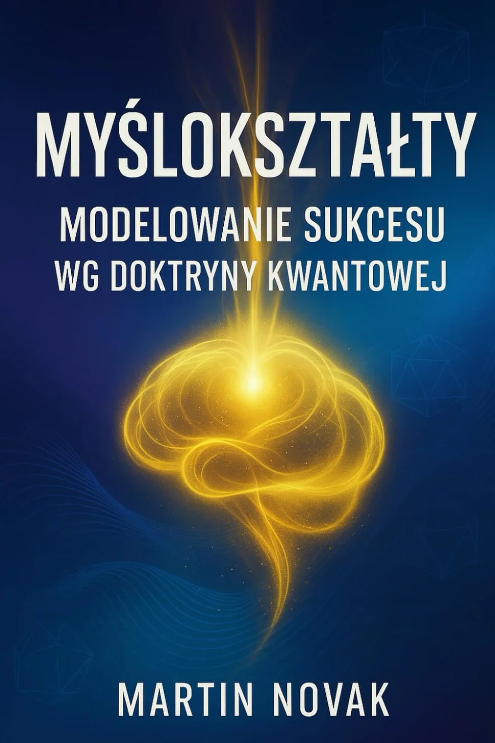 Myślokształty. Modelowanie Sukcesu wg Doktryny Kwantowej