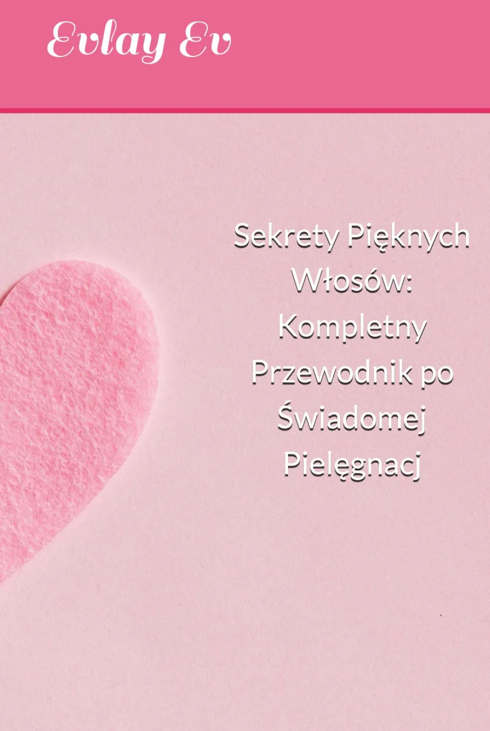 Sekrety Pięknych Włosów: Kompletny Przewodnik po Świadomej Pielęgnacji