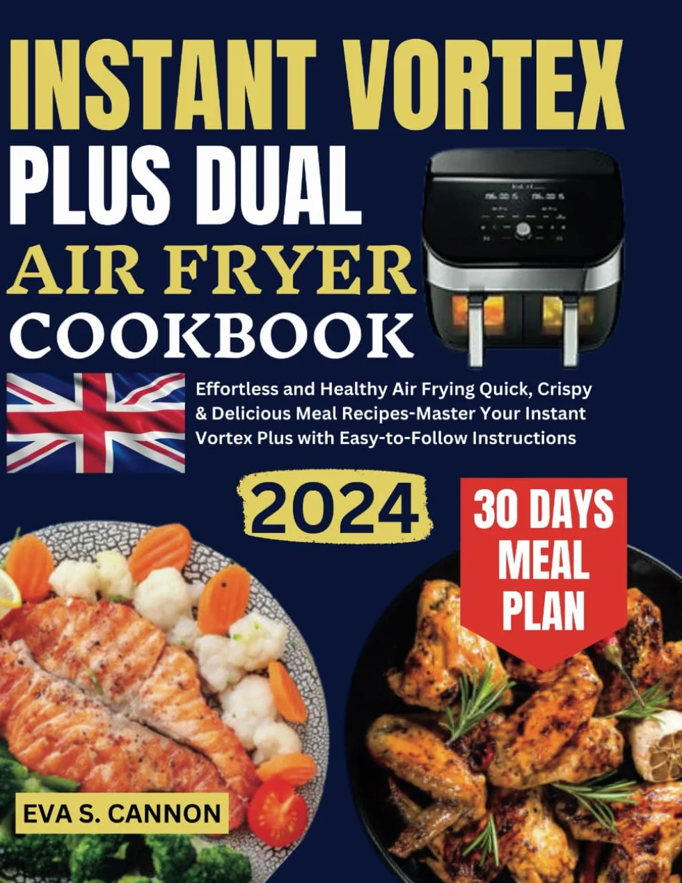 Instant Vortex Plus Dual Air Fryer Cookbook UK: Healthy Air Frying Recipes & Easy Instructions