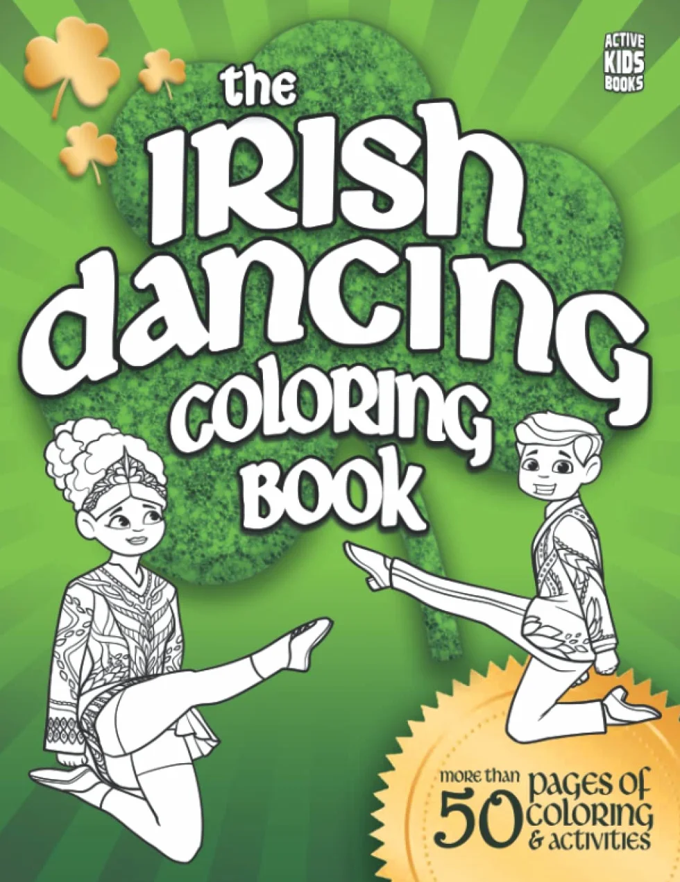 The Irish Dancing Coloring Book: Over 50 Pages of Coloring & Activities for Irish Dancers