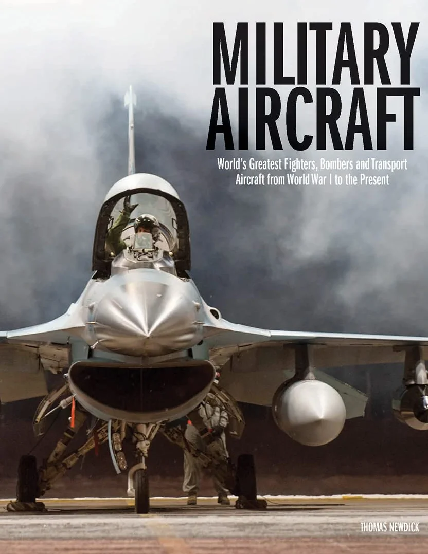 Military Aircraft: World's Greatest Fighters, Bombers & Transport from WWI to Present
