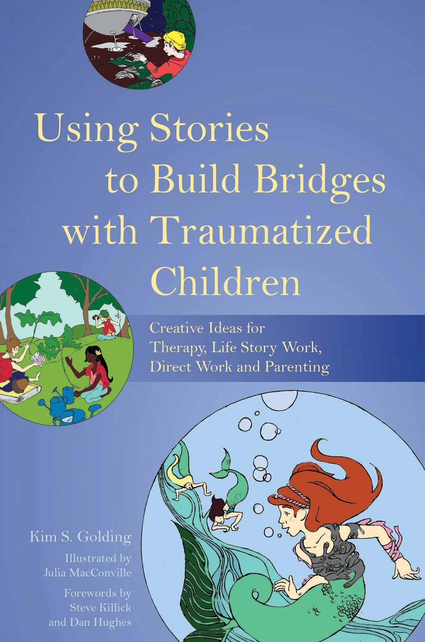 Using Stories to Build Bridges with Traumatized Children: Creative Ideas for Therapy, Life Story Work, Direct Work and Parenting