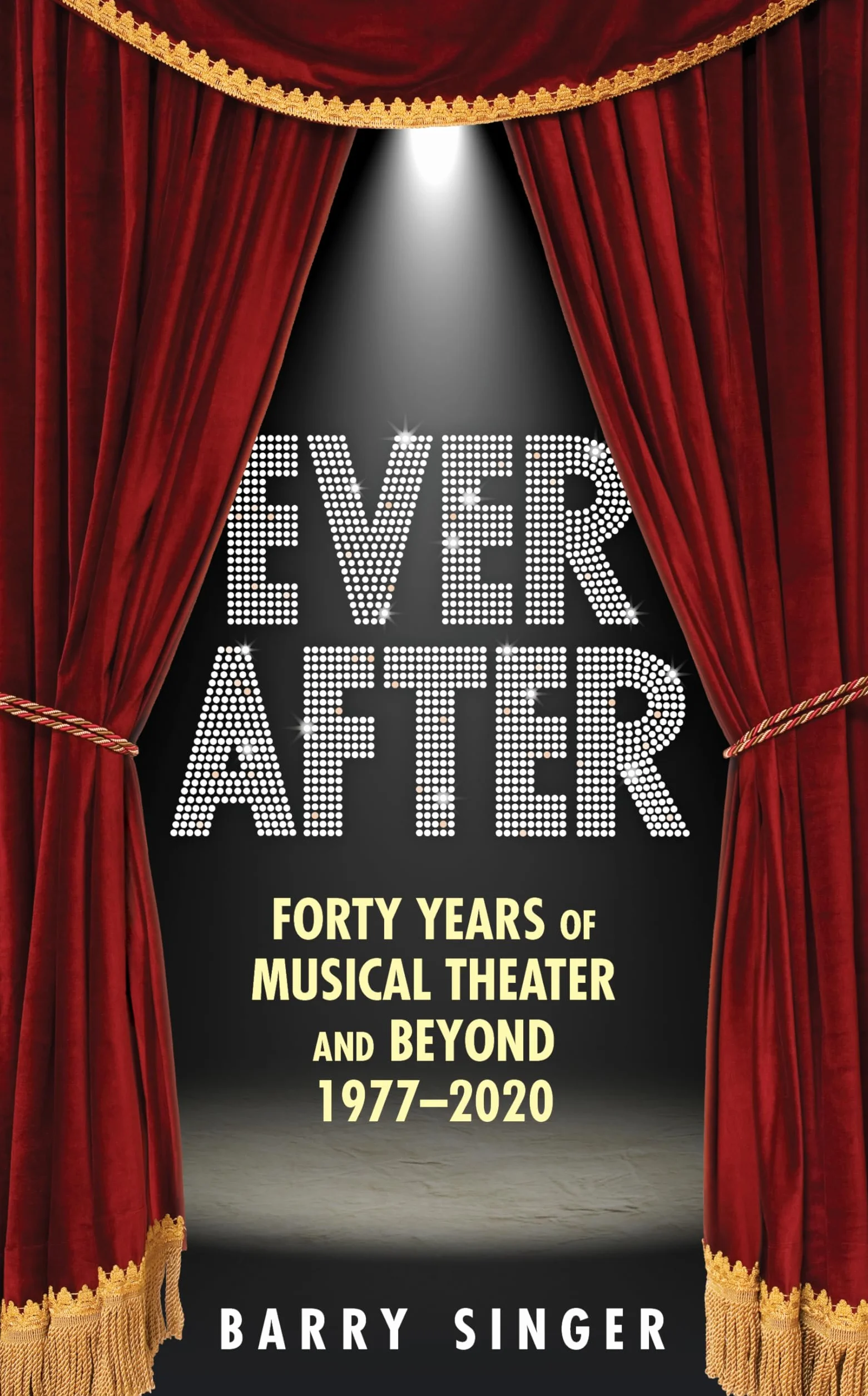 Ever After: Forty Years of Musical Theater and Beyond 1977–2020
