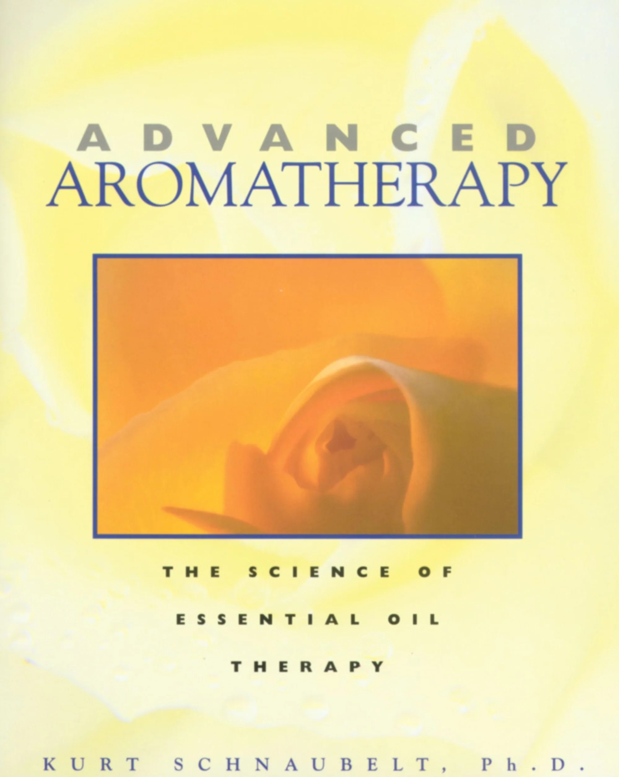 Advanced Aromatherapy: The Science of Essential Oil Therapy