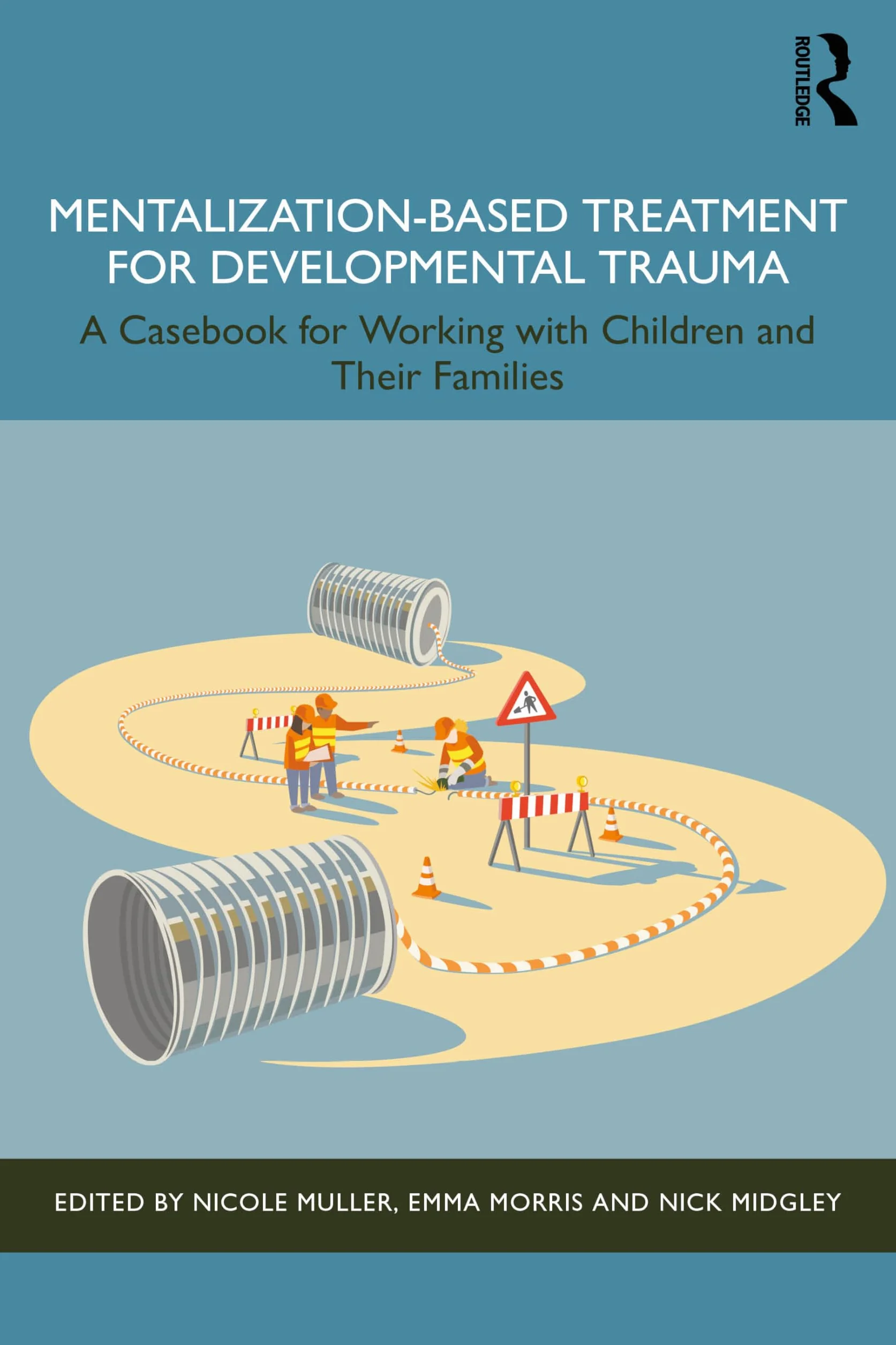 Mentalization-Based Treatment for Developmental Trauma: A Casebook for Working with Children and Their Families