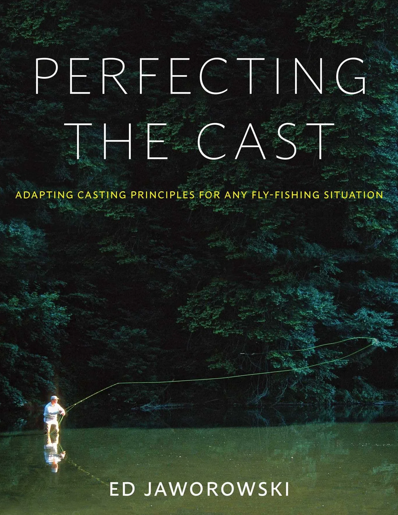 Perfecting the Cast: Adapting Casting Principles for Any Fly-Fishing Situation