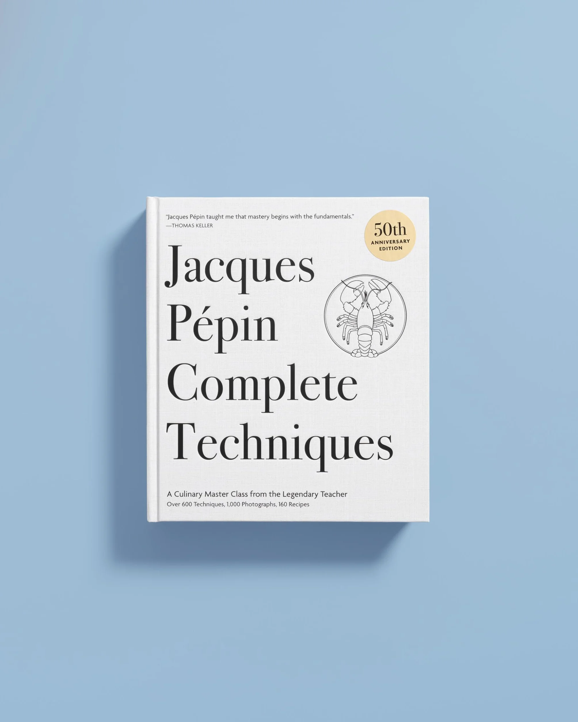 Jacques Pépin Complete Techniques 50th Anniversary Edition: A Culinary Master Class from the Legendary Teacher--Over 600 Techniques, 1,000 Photographs, 160 Recipes