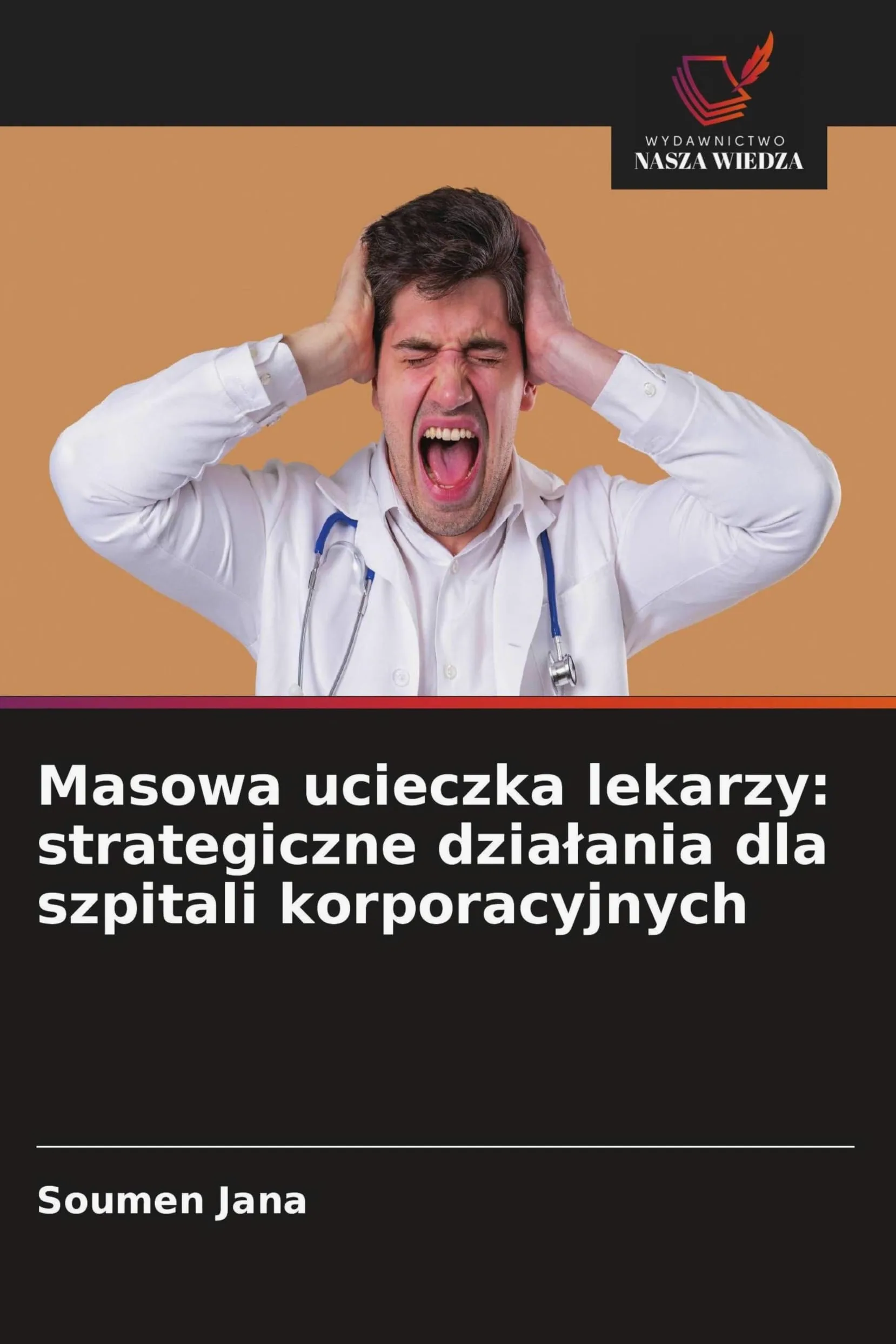 Masowa ucieczka lekarzy: strategiczne dzia¿ania dla szpitali korporacyjnych